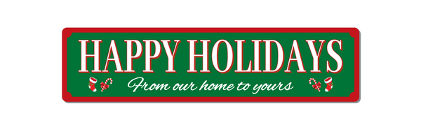 Happy Holidays - From Our Home To Yours - Christmas Sign