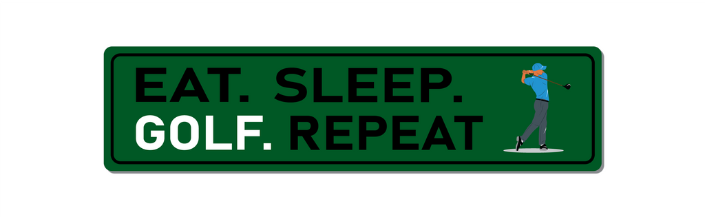 Front View of aluminium sign. Eat Sleep Golf Repeat with image of golfer. 